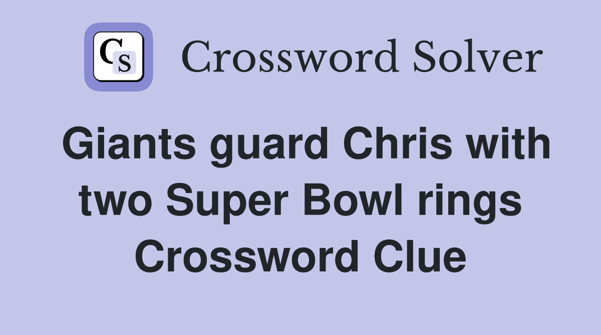 Giants guard Chris with two Super Bowl rings Crossword Clue