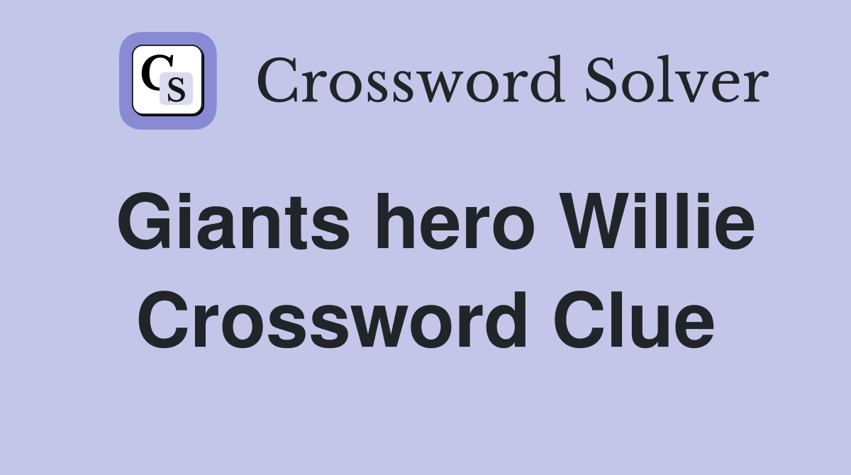 Giants hero Willie Crossword Clue