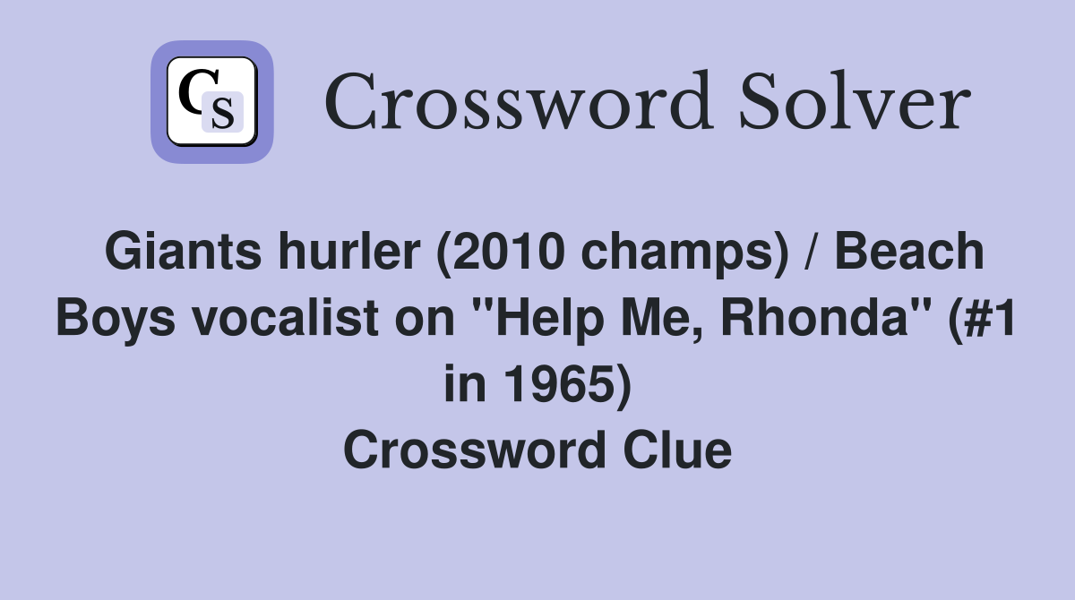 Giants hurler (2010 champs) / Beach Boys vocalist on "Help Me, Rhonda" (#1 in 1965) Crossword Clue