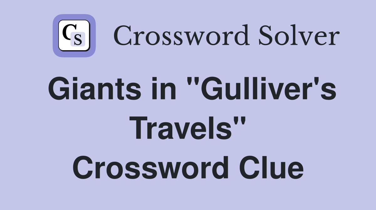 Giants in "Gulliver's Travels" Crossword Clue