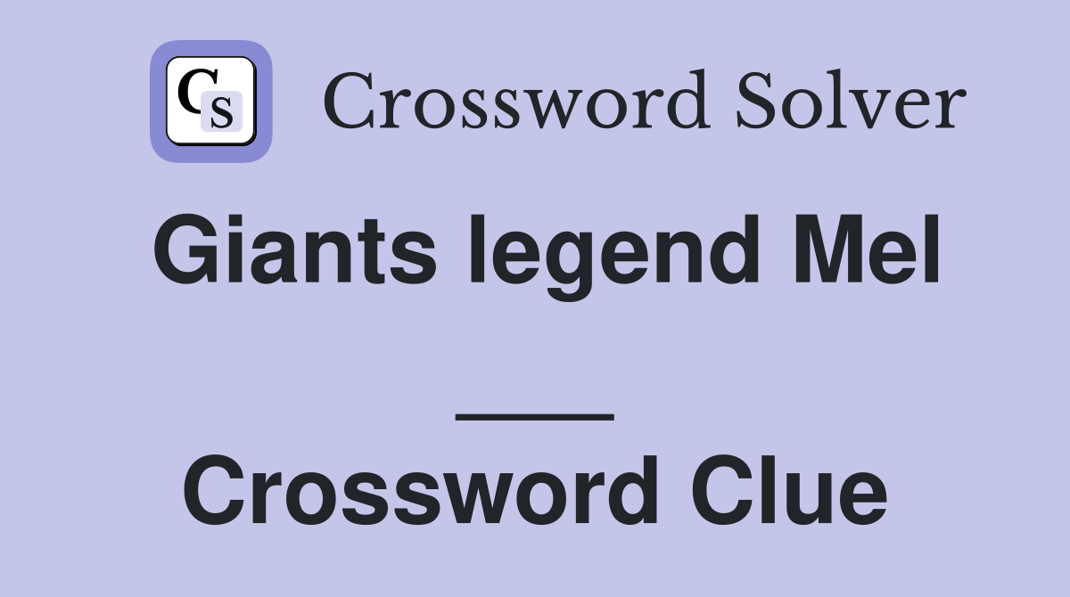 Giants legend Mel ___ Crossword Clue