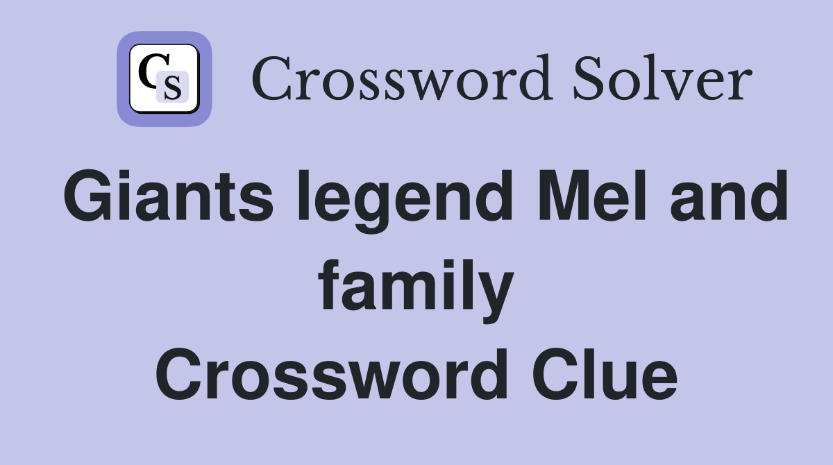 Giants legend Mel and family Crossword Clue