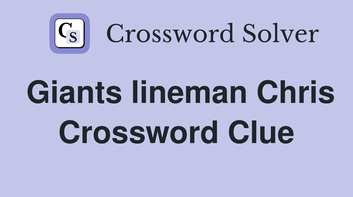 Giants lineman Chris Crossword Clue