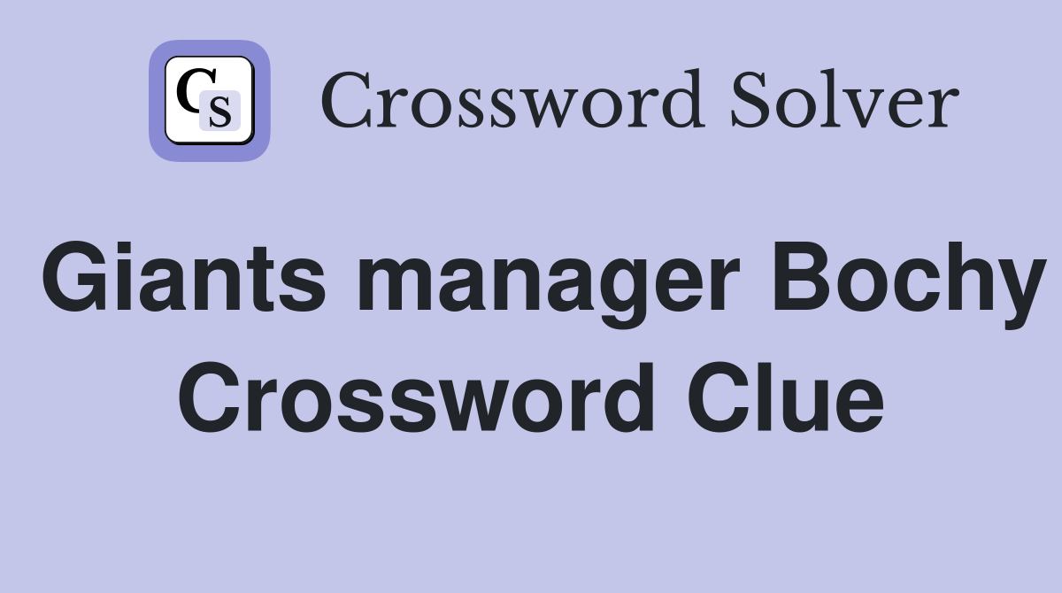 Giants manager Bochy Crossword Clue
