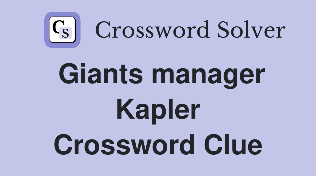 Giants manager Kapler Crossword Clue