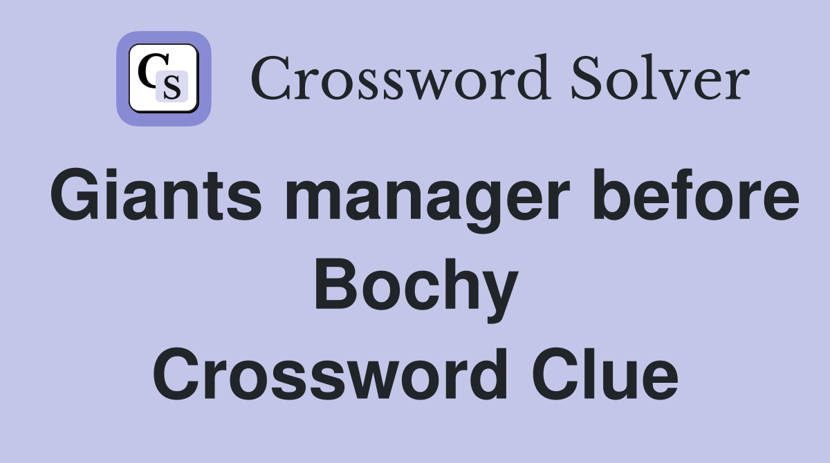 Giants manager before Bochy Crossword Clue