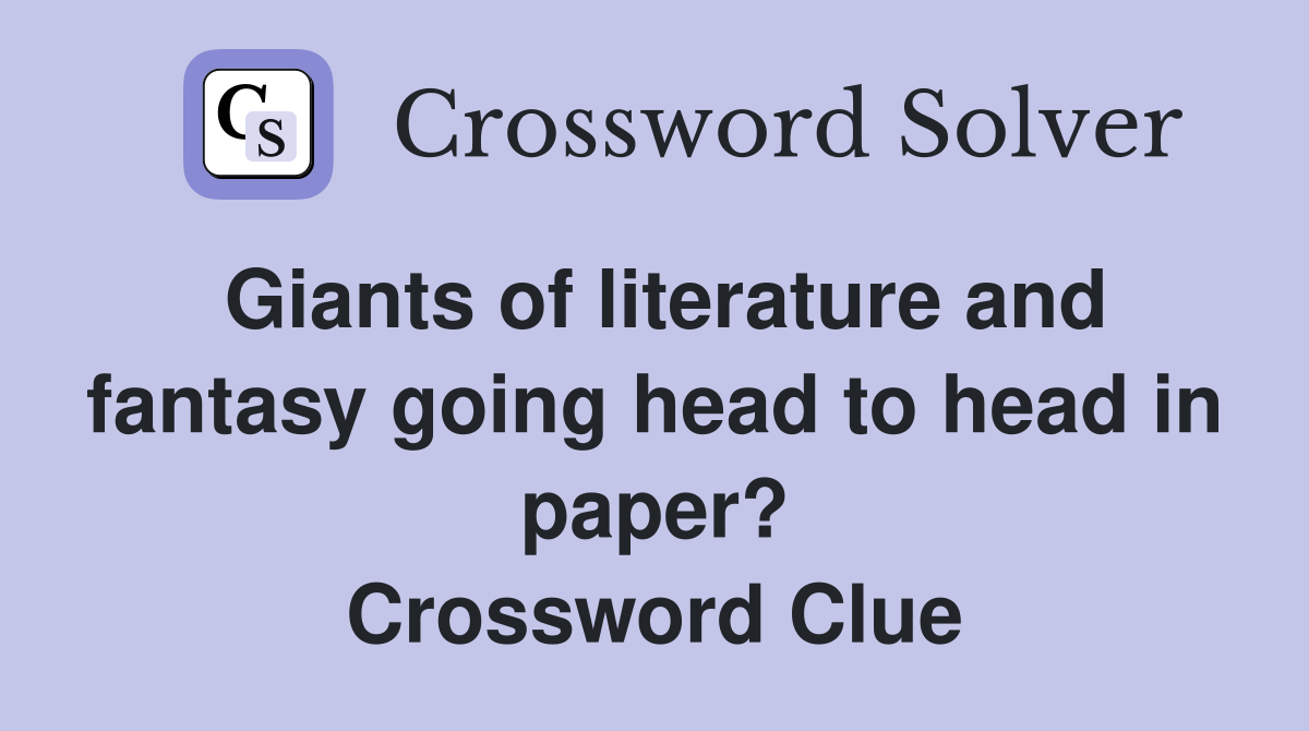 Giants of literature and fantasy going head to head in paper? Crossword Clue