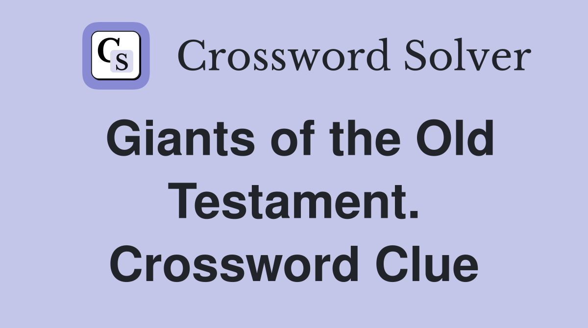 Giants of the Old Testament. Crossword Clue
