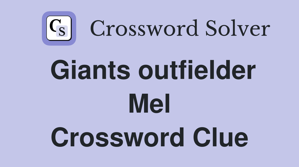 Giants outfielder Mel Crossword Clue