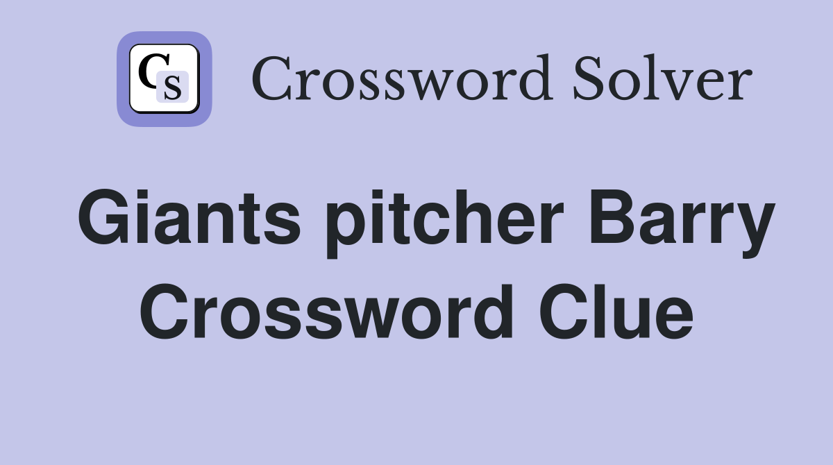 Giants pitcher Barry Crossword Clue