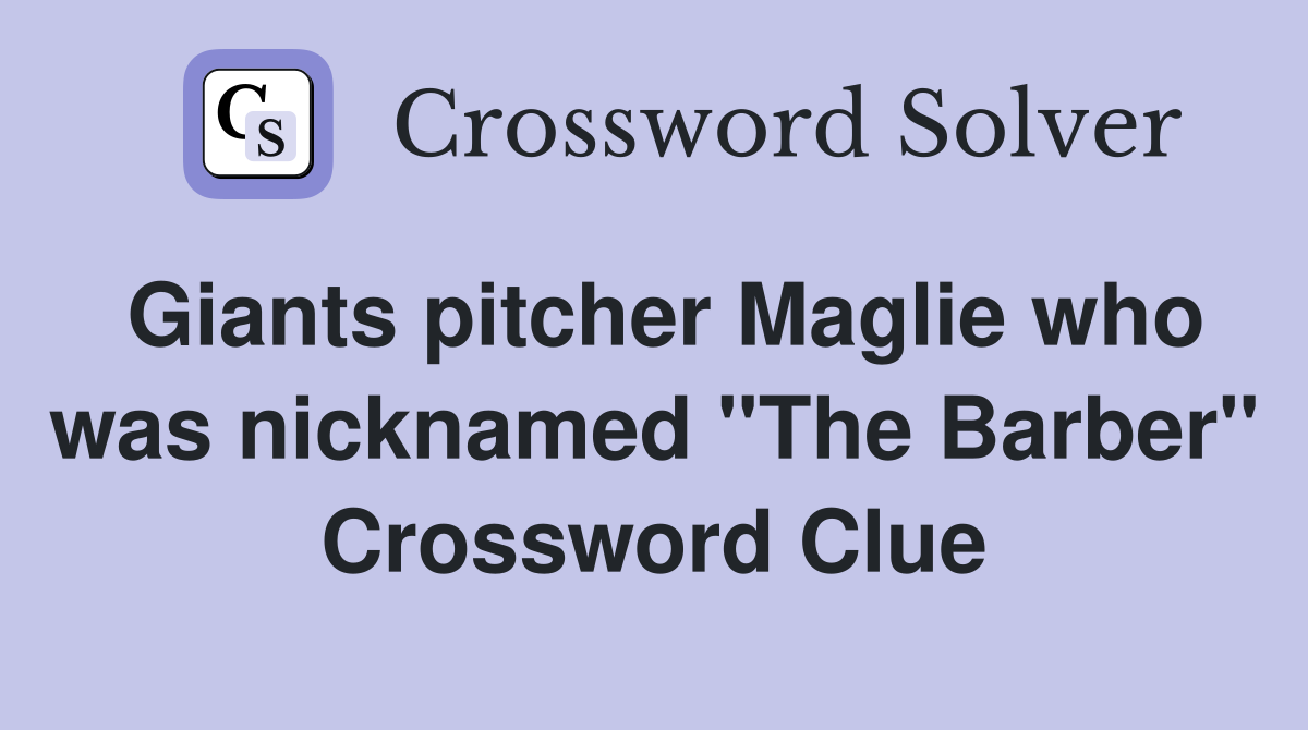 Giants pitcher Maglie who was nicknamed "The Barber" Crossword Clue