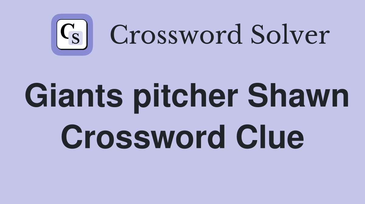 Giants pitcher Shawn Crossword Clue