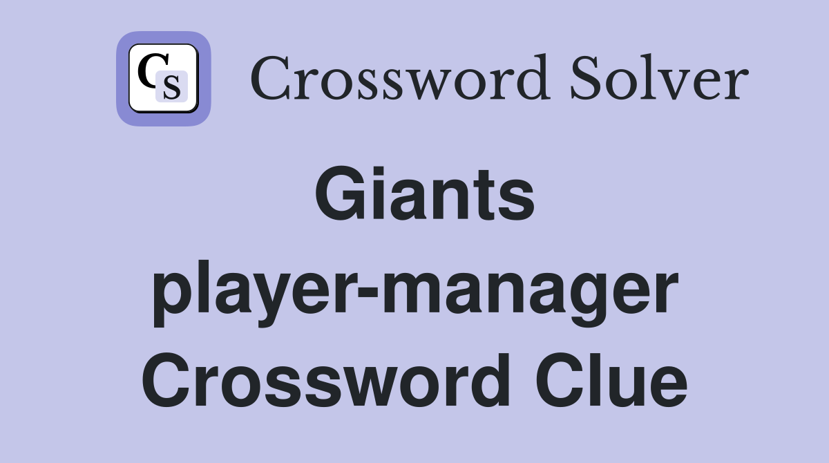 Giants player-manager Crossword Clue