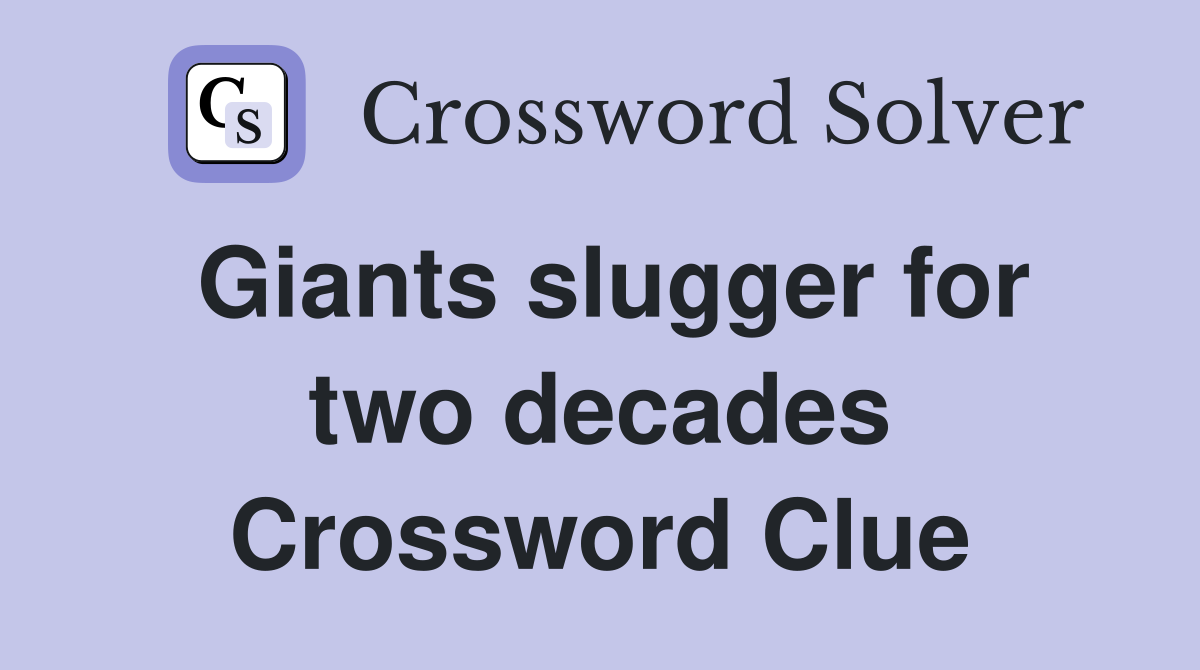 Giants slugger for two decades Crossword Clue
