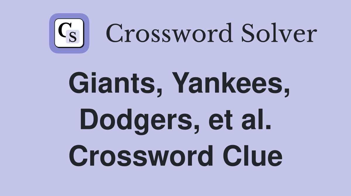 Giants, Yankees, Dodgers, et al. Crossword Clue