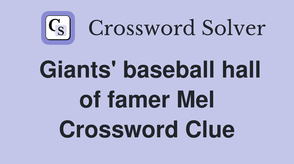 Giants' baseball hall of famer Mel Crossword Clue