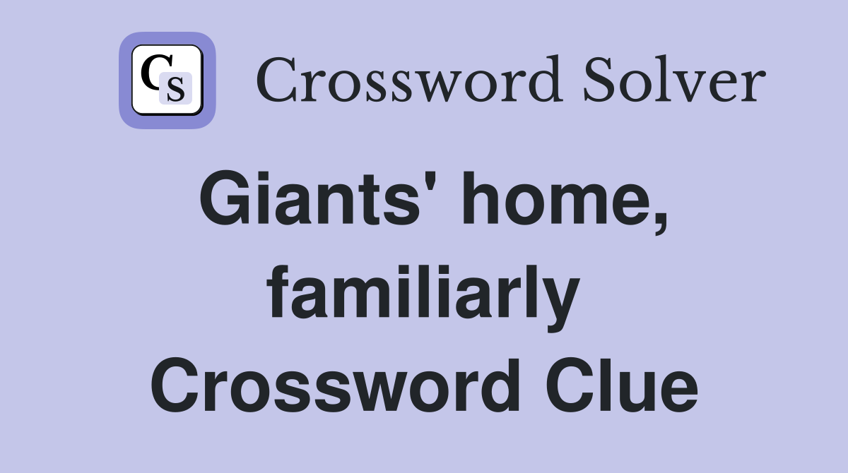 Giants' home, familiarly Crossword Clue