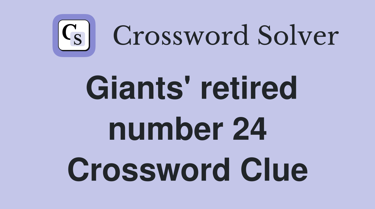 Giants' retired number 24 Crossword Clue