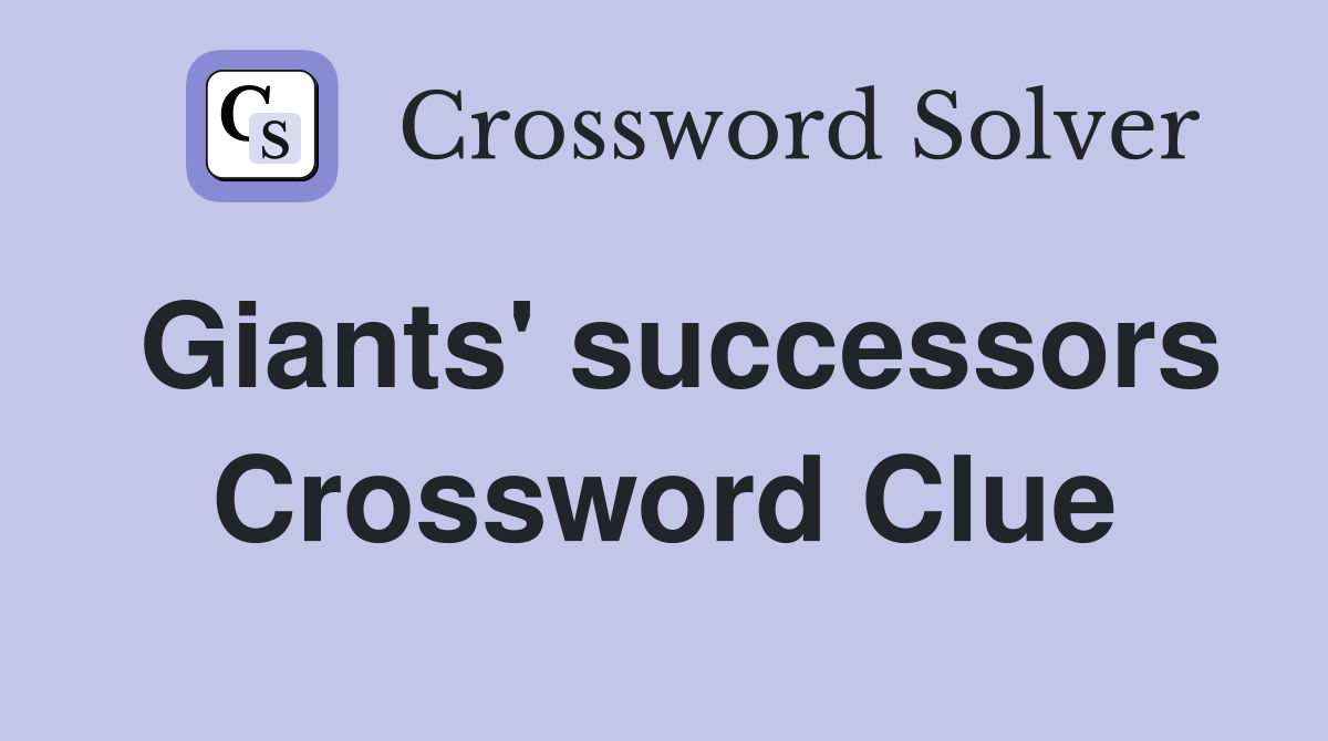 Giants' successors Crossword Clue
