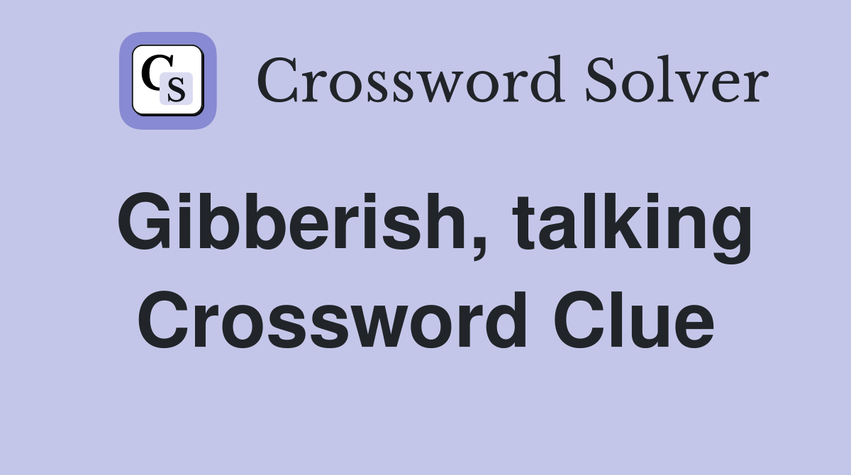 Gibberish, talking Crossword Clue
