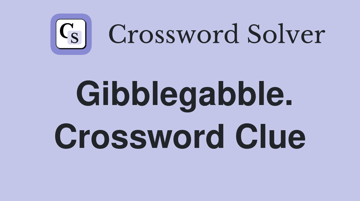 Gibblegabble. Crossword Clue