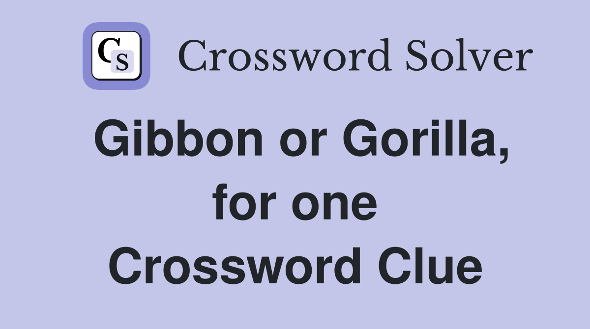 Gibbon or Gorilla, for one Crossword Clue