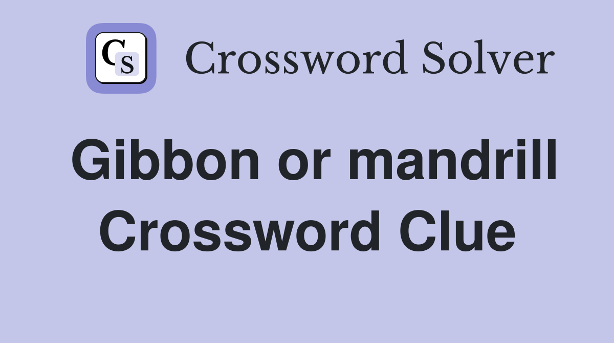 Gibbon or mandrill Crossword Clue