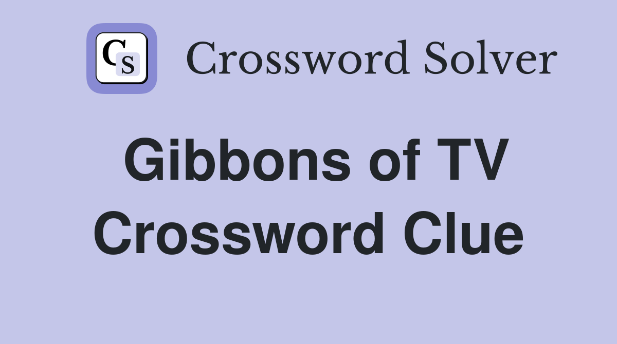 Gibbons of TV Crossword Clue