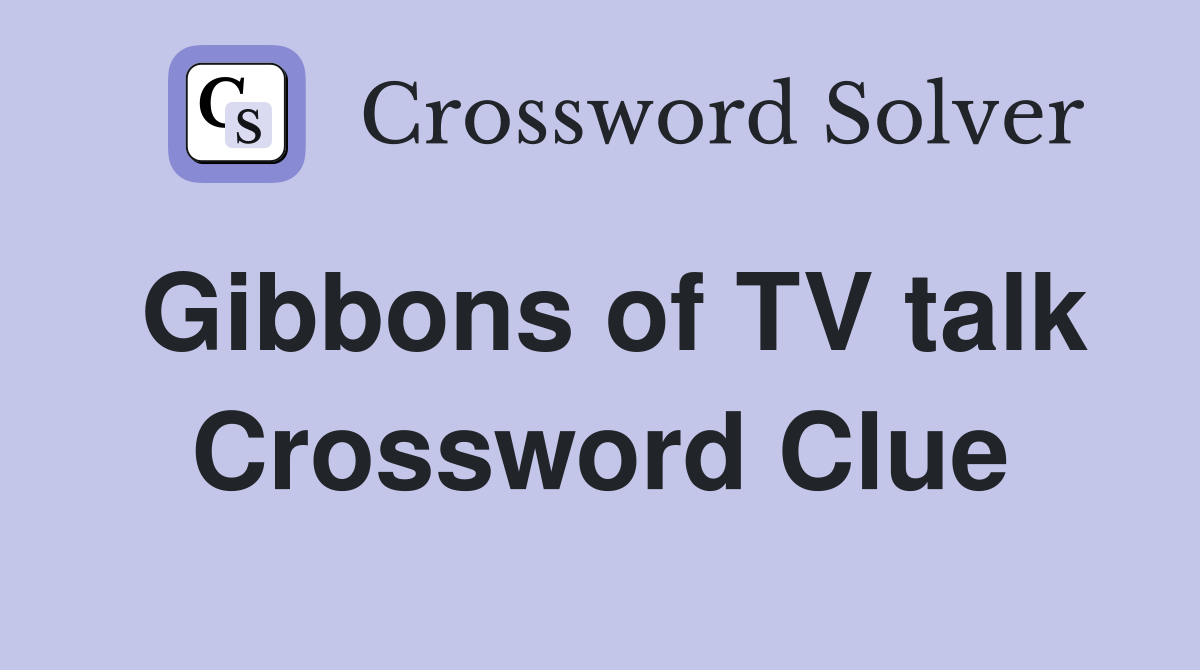 Gibbons of TV talk Crossword Clue