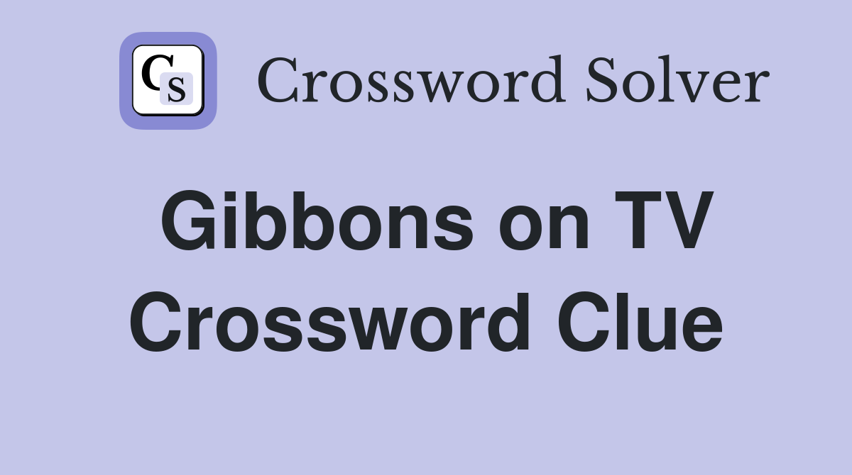 Gibbons on TV Crossword Clue