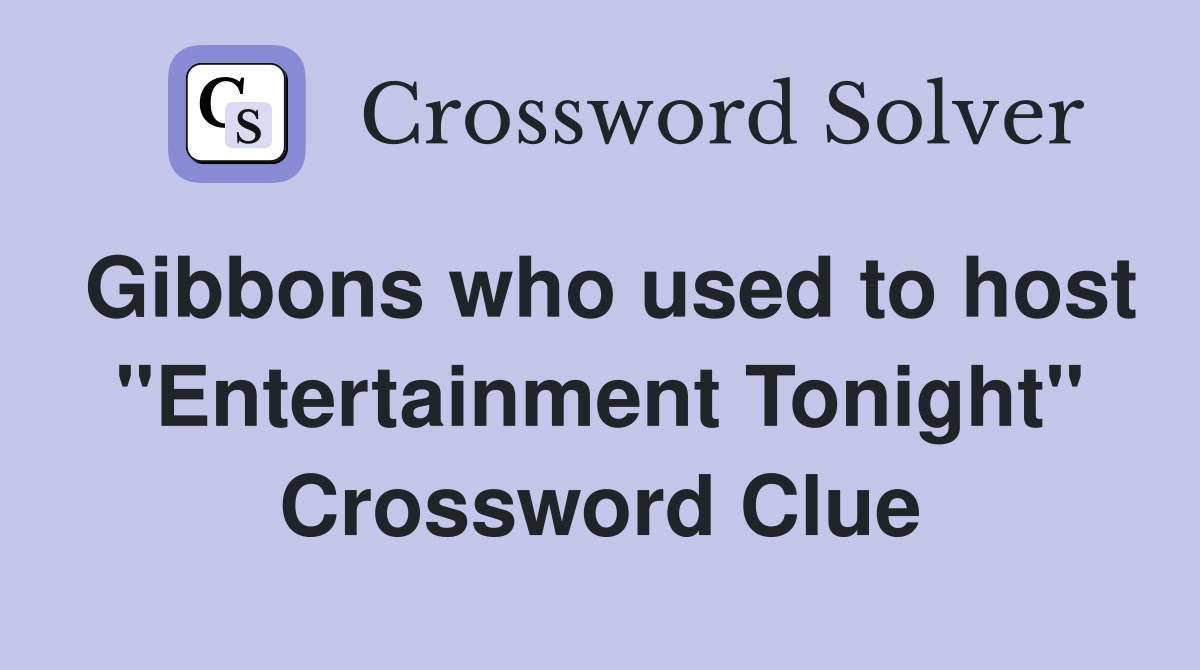 Gibbons who used to host "Entertainment Tonight" Crossword Clue
