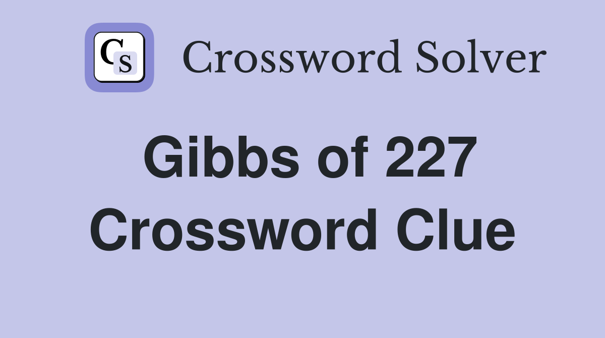 Gibbs of 227 Crossword Clue