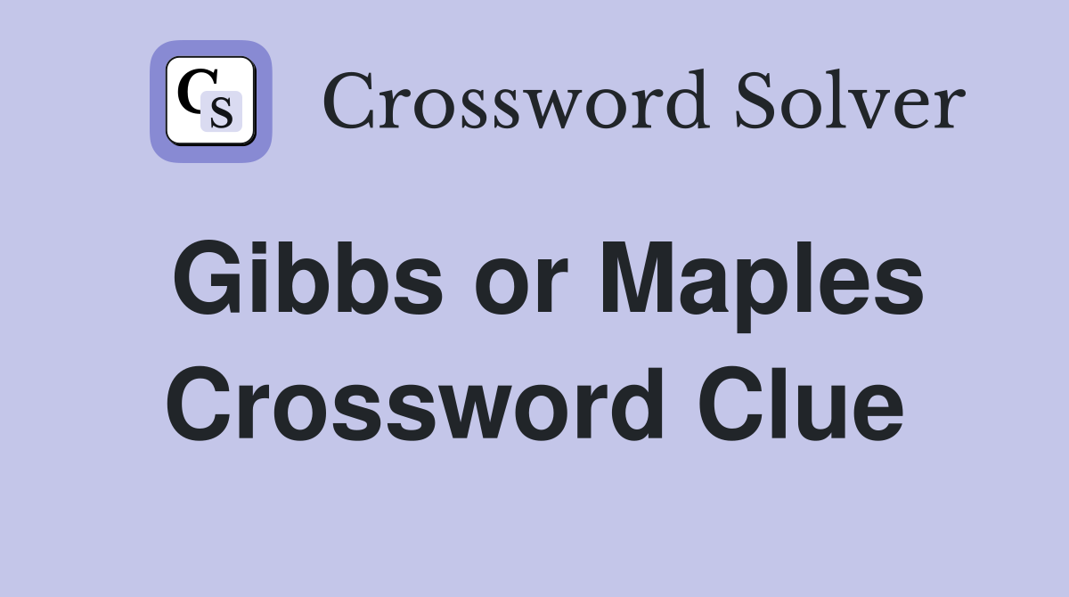 Gibbs or Maples Crossword Clue