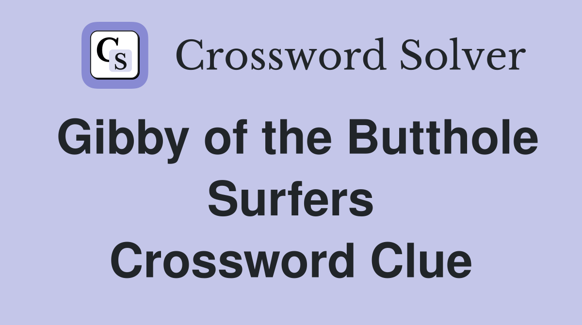 Gibby of the Butthole Surfers Crossword Clue