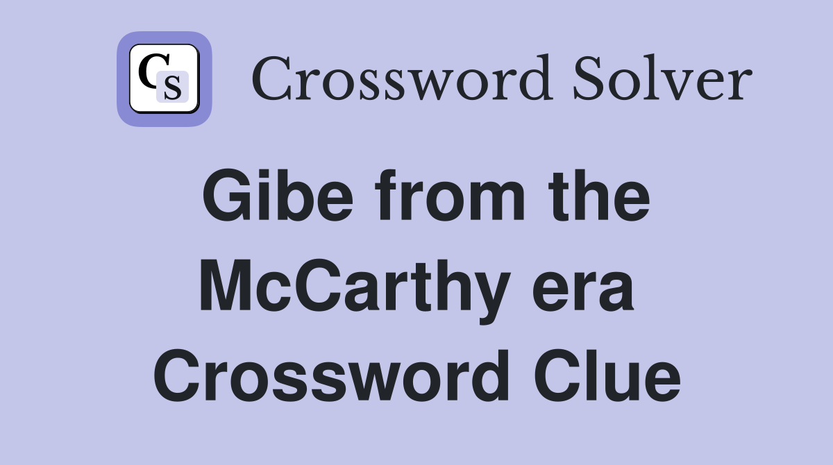 Gibe from the McCarthy era Crossword Clue