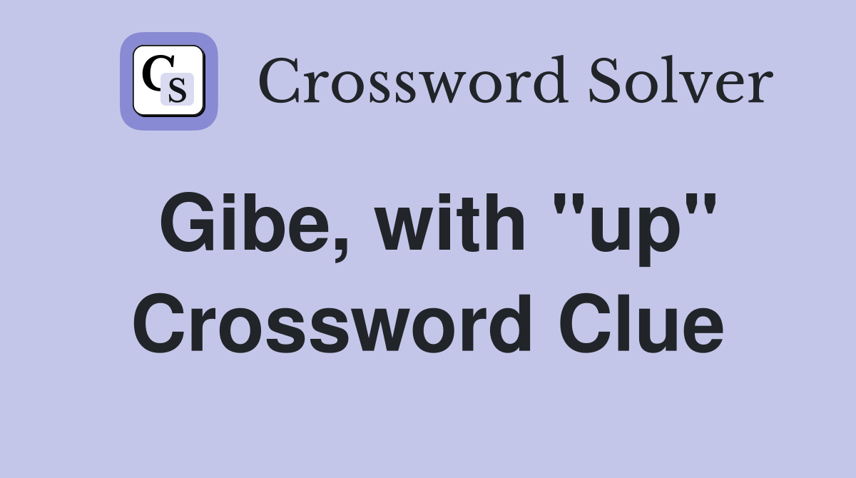 Gibe, with "up" Crossword Clue