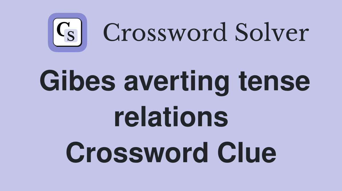 Gibes averting tense relations Crossword Clue