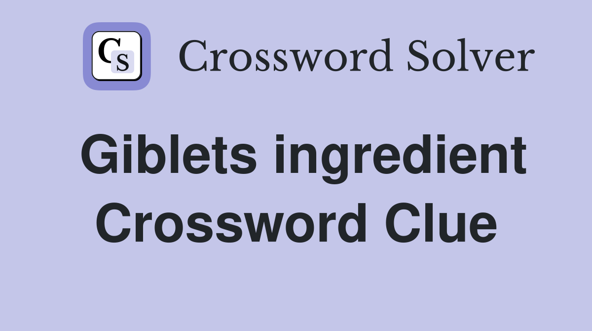 Giblets ingredient Crossword Clue