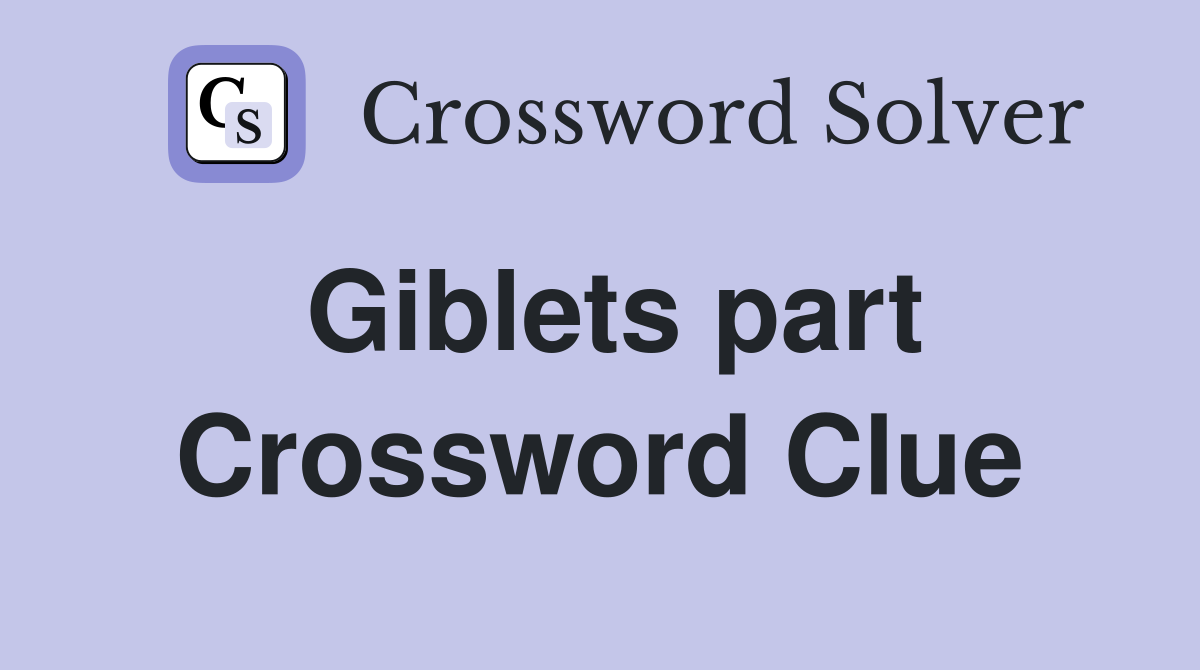 Giblets part Crossword Clue