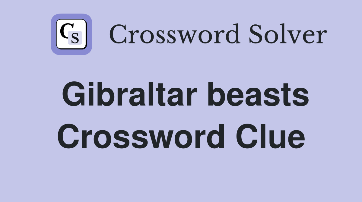 Gibraltar beasts Crossword Clue
