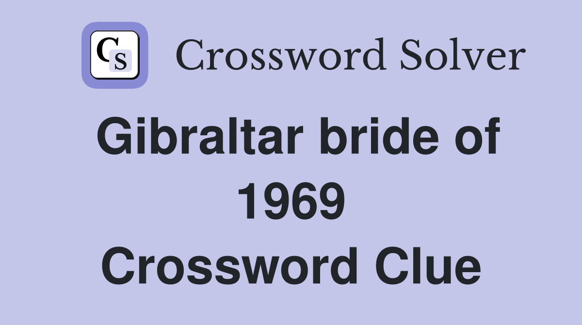 Gibraltar bride of 1969 Crossword Clue