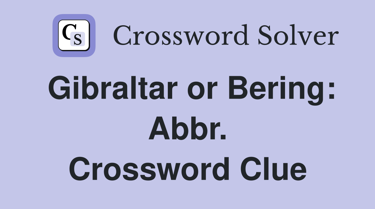 Gibraltar or Bering: Abbr. Crossword Clue