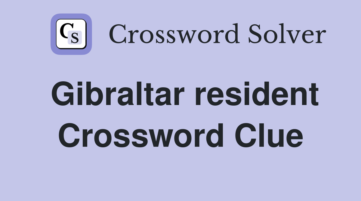 Gibraltar resident Crossword Clue