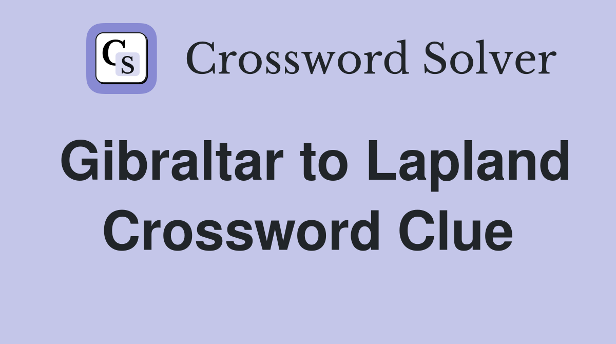 Gibraltar to Lapland Crossword Clue