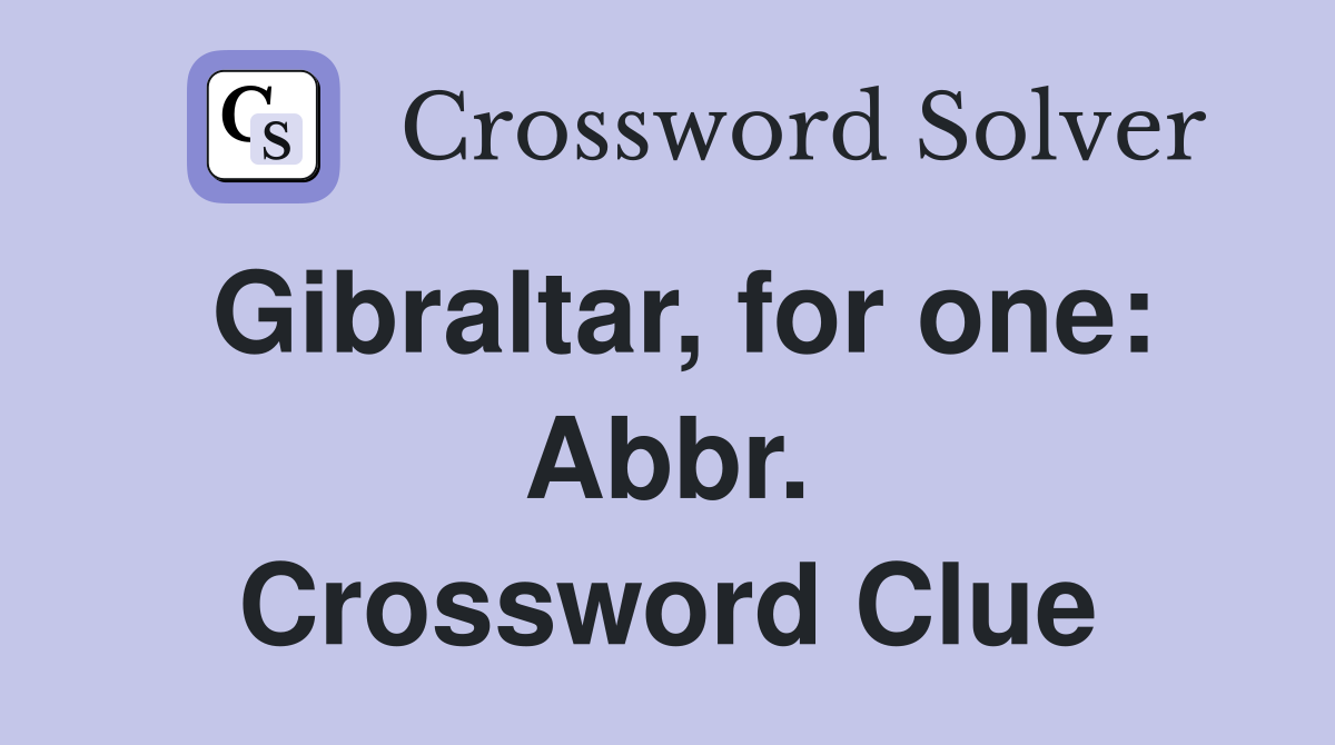 Gibraltar, for one: Abbr. Crossword Clue