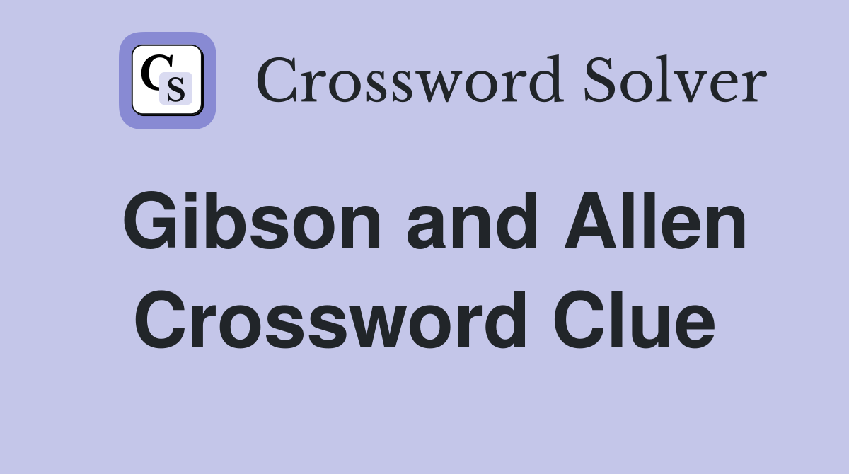 Gibson and Allen Crossword Clue