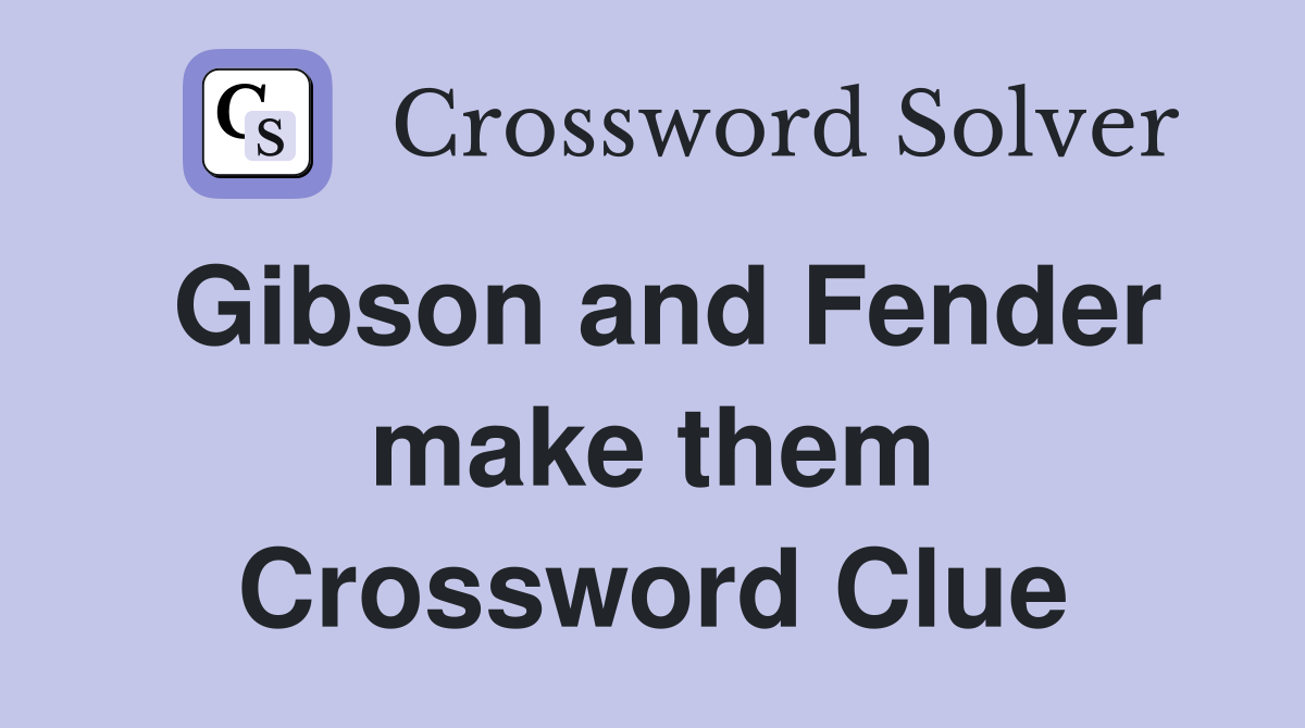 Gibson and Fender make them Crossword Clue