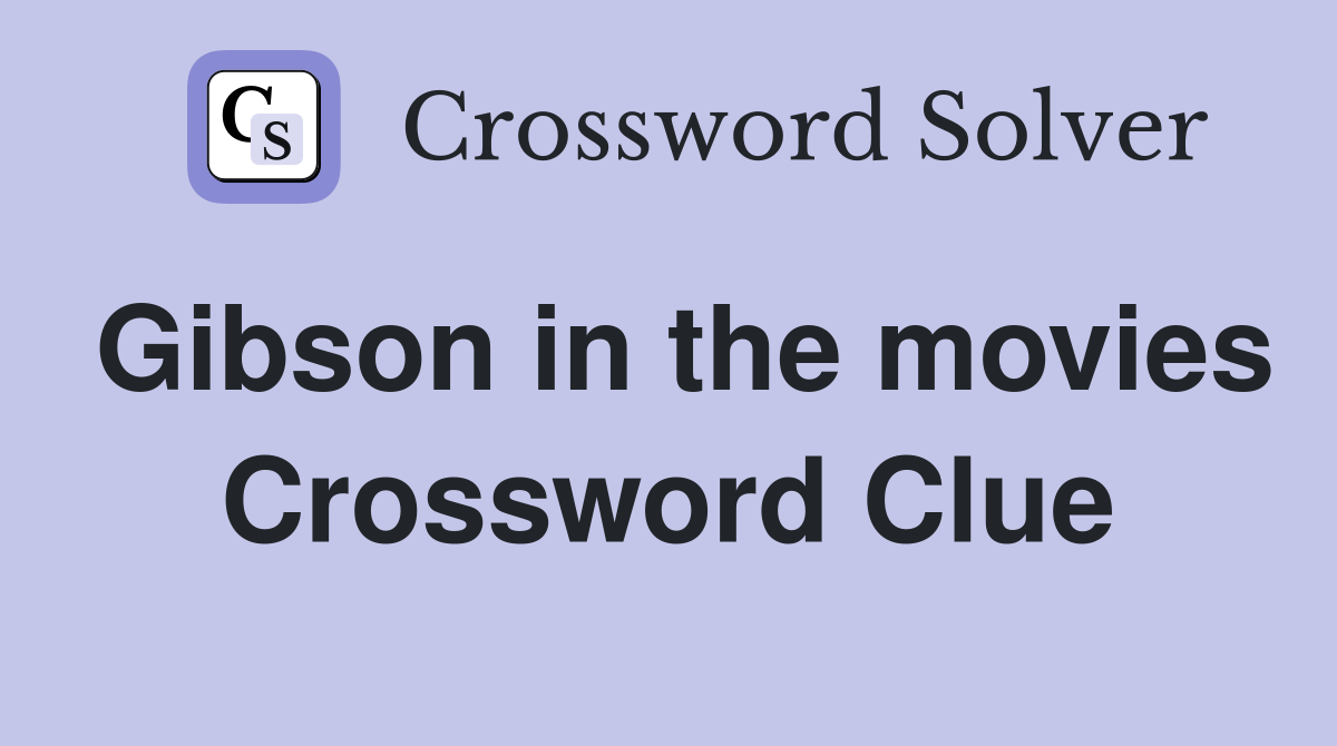 Gibson in the movies Crossword Clue
