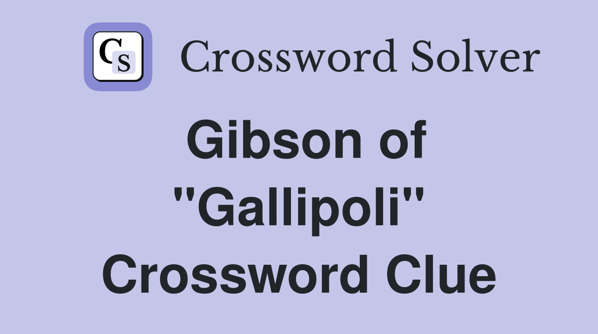 Gibson of "Gallipoli" Crossword Clue