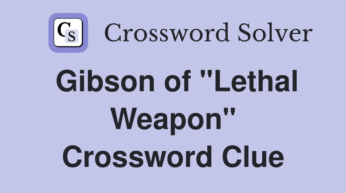 Gibson of "Lethal Weapon" Crossword Clue